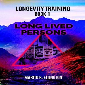Longevity Training Book-1 Long Lived Persons, Martin K Ettington