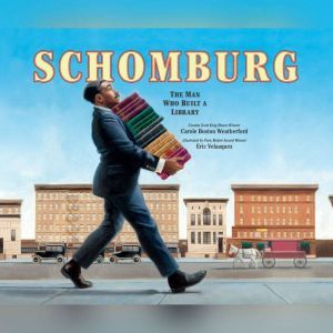 Schomburg The Man Who Built a Librar..., Carole Boston Weatherford