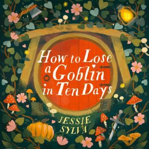 How to Lose a Goblin in Ten Days, Jessie Sylva