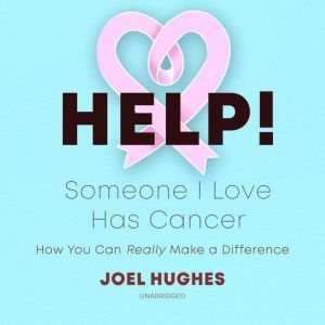 HELP! Someone I Love Has Cancer, Joel Hughes