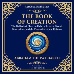 The Book of Creation (Sefer Yetzirah): A Timeless Guide to the Mysteries of the Universe