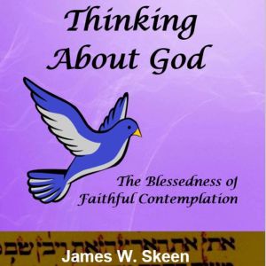 Thinking About God: The Blessedness of Faithful Contemplation