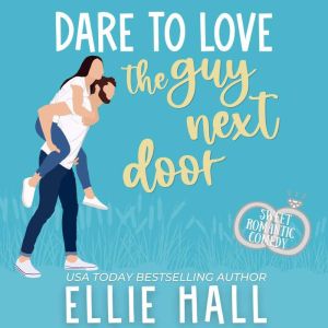 Dare to Love the Guy Next Door, Ellie Hall