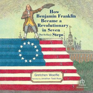How Benjamin Franklin Became a Revolu..., John OBrien