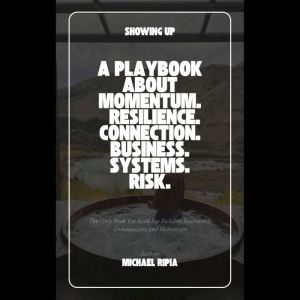 SHOWING UP How I Built Businesses, C..., MICHAEL RIPIA