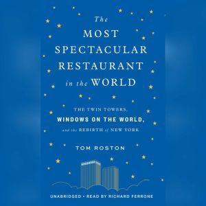 The Most Spectacular Restaurant in th..., Tom Roston
