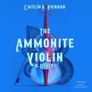The Ammonite Violin  Others, Caitlin R. Kiernan