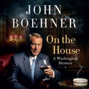 On the House: A Washington Memoir, John Boehner