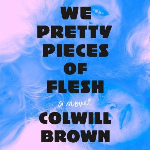 We Pretty Pieces of Flesh, Colwill Brown