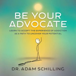 Be Your Advocate, Dr. Adam Schilling