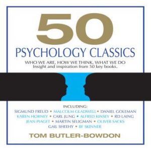 50 Psychology Classics Who We Are, How We Think, What We Do, Tom Butler-Bowdon