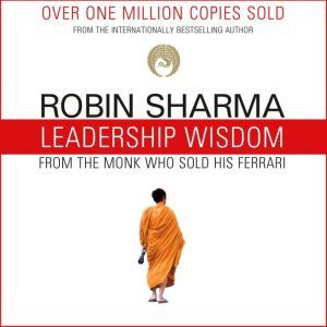 Leadership Wisdom from the Monk Who S..., Robin Sharma