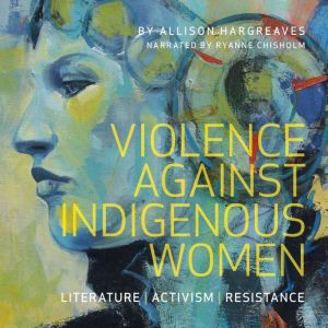 Violence Against Indigenous Women, Allison Hargreaves