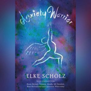 Anxiety Warrior, Elke Scholz