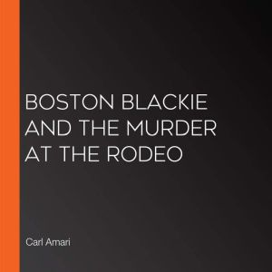 Boston Blackie and the Murder at the ..., Carl Amari