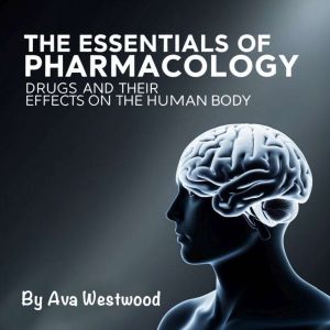 The Essentials of Pharmacology: Drugs and Their Effects on the Human Body