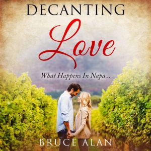 Decanting Love, Bruce Alan