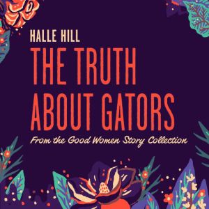The Truth About Gators: A Good Women Story
