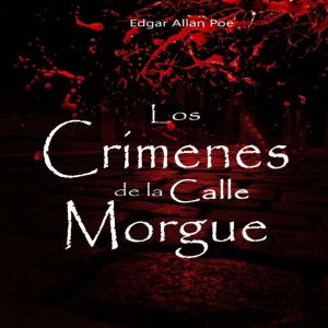 Los crimenes de la calle Morgue, Edgar Allan Poe