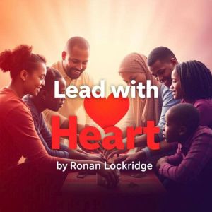 Lead with Heart: Empower Your Team with Honesty: Uplift leadership skills with 'Lead with Heart' audio lessons for team empowe