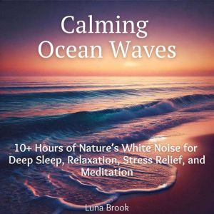 Calming Ocean Waves: 10 Hours of Natures White Noise for Deep Sleep, Relaxation, Stress Relief, and Meditation
