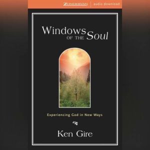 Windows of the Soul, Ken Gire