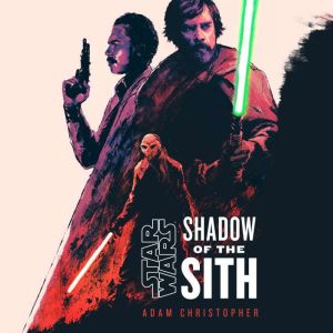 Star Wars Shadow of the Sith, Adam Christopher