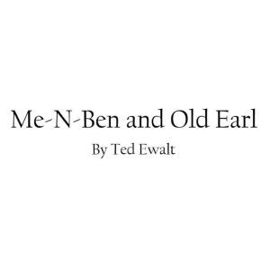 MeNBen and Old Earl, Ted Ewalt