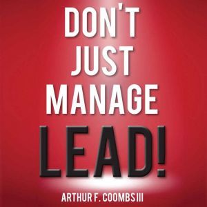 Dont Just Manage  Lead!, Arthur F. Coombs III
