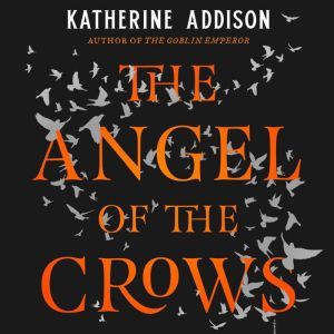 The Angel of the Crows, Katherine Addison