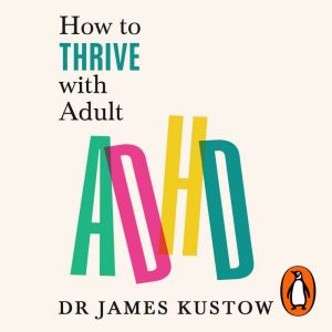 How to Thrive with Adult ADHD: 7 Pillars for Focus, Productivity and Balance