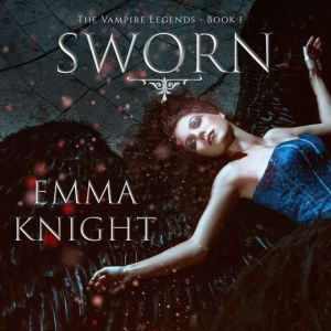 Sworn Book 1 of the Vampire Legends..., Emma Knight