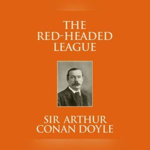 RedHeaded League, The, Sir Arthur Conan Doyle