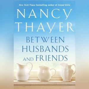Between Husbands and Friends, Nancy Thayer