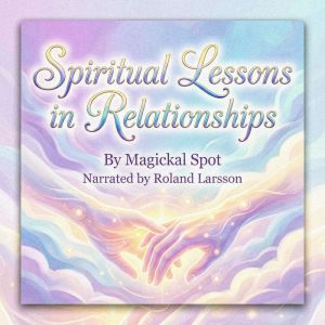 Spiritual Lessons in Relationships, Magickal Spot