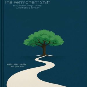 The Permanent Shift: How to Lose Weight Safely, Sustainably and Forever