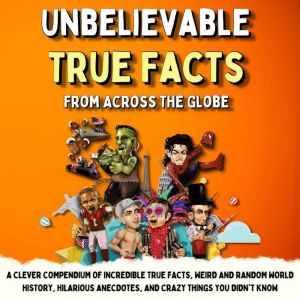 Unbelievable True Facts From Across T..., Owen Janssen