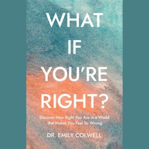 What If Youre Right?, Dr. Emily Colwell