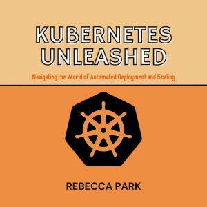 Kubernetes Unleashed, Rebecca Park