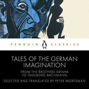 Tales of the German Imagination from the Brothers Grimm to Ingeborg Bachmann