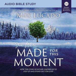 You Were Made for This Moment: Audio Bible Studies: How the Story of Esther Inspires Us to Step Up and Stand Out for God, Max Lucado