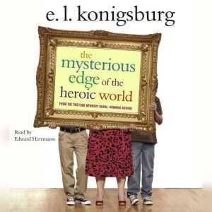 The Mysterious Edge of the Heroic World, E.L. Konigsburg