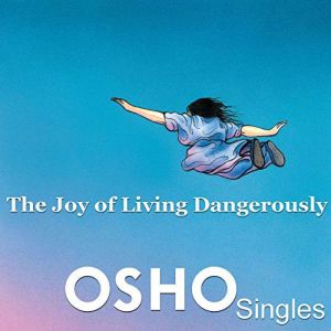 The Joy of Living Dangerously, OSHO