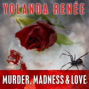 Murder, Madness  Love, Yolanda Renee