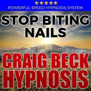 Stop Biting Nails: Hypnosis Downloads, Craig Beck