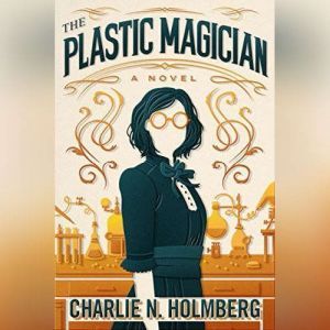 The Plastic Magician, Charlie N. Holmberg
