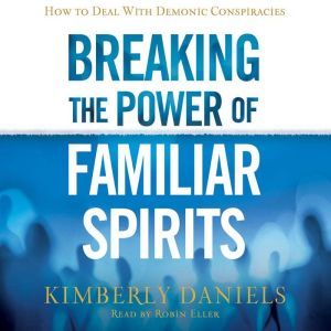 Breaking the Power of Familiar Spirit..., Kimberly Daniels