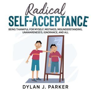 RADICAL SELFACCEPTANCE, Dylan J. Parker