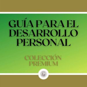 Guia Para el Desarrollo Personal: Coleccion Premium (3 Libros)