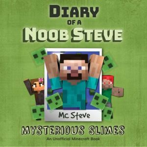 Diary Of A Noob Steve Book 2 - Mysterious Slimes: An Unofficial Minecraft Book, MC Steve